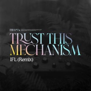 Trust This Mechanism - IFL (Jeffrey Innes Remix)